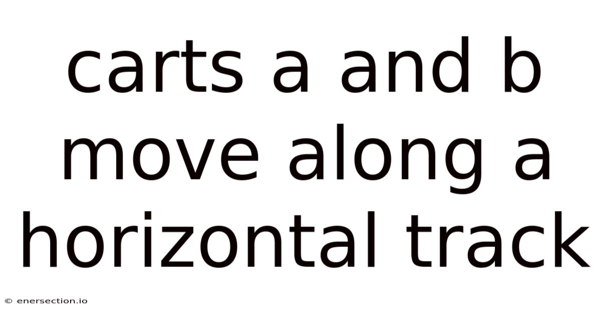 Carts A And B Move Along A Horizontal Track