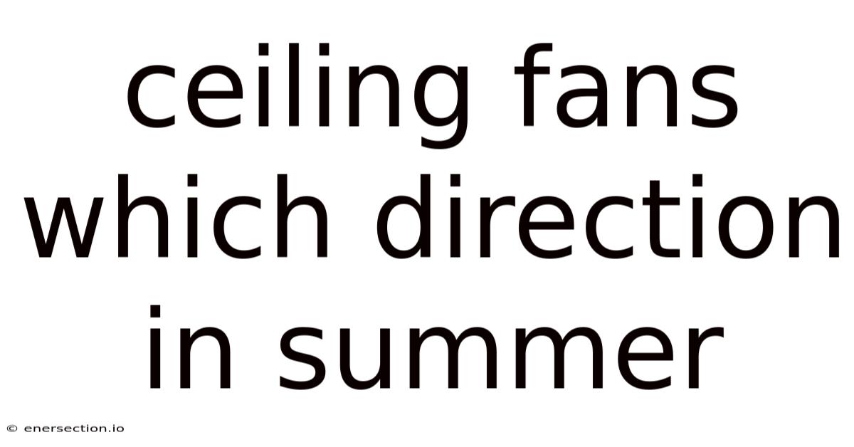 Ceiling Fans Which Direction In Summer
