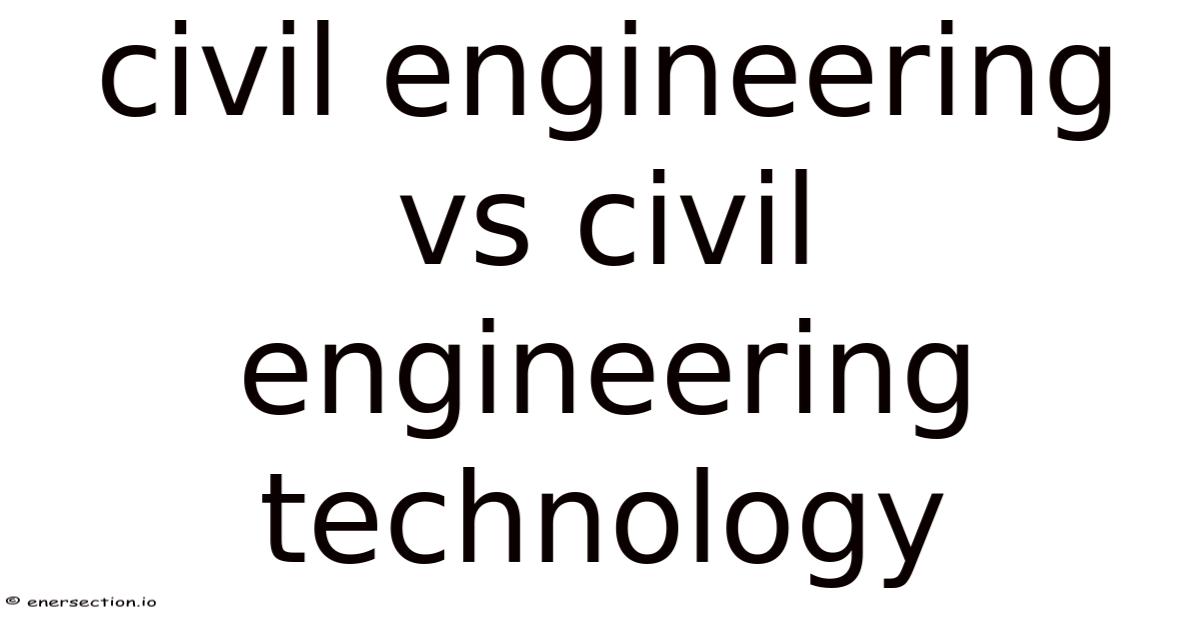 Civil Engineering Vs Civil Engineering Technology
