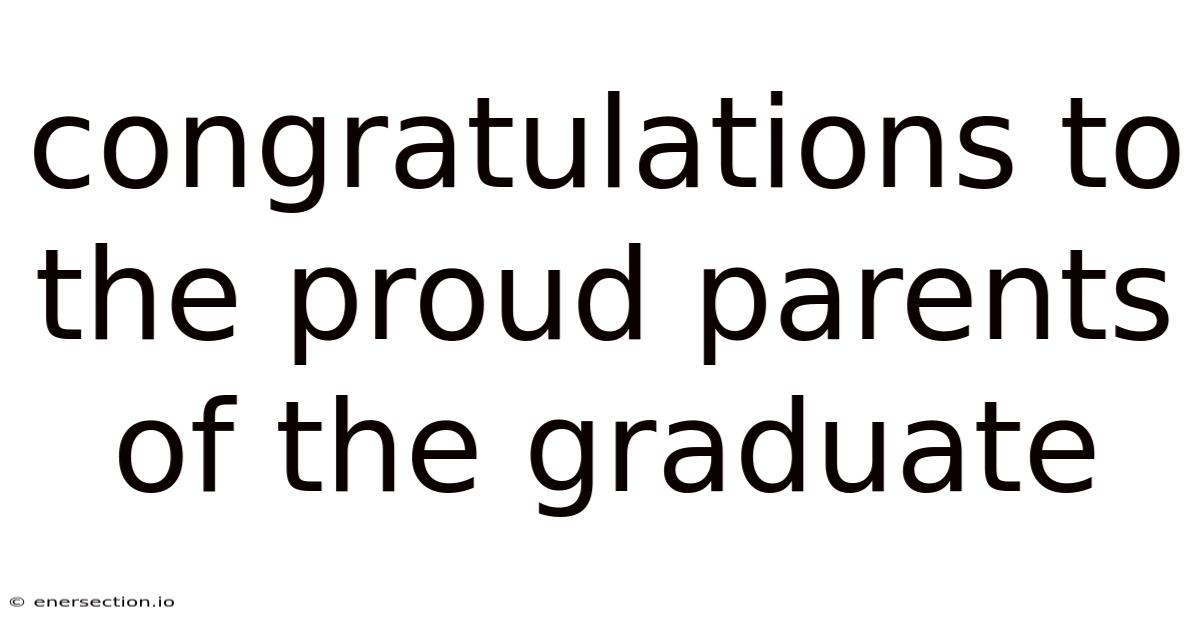Congratulations To The Proud Parents Of The Graduate