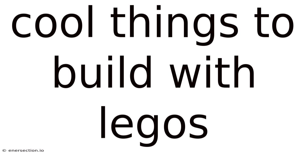 Cool Things To Build With Legos