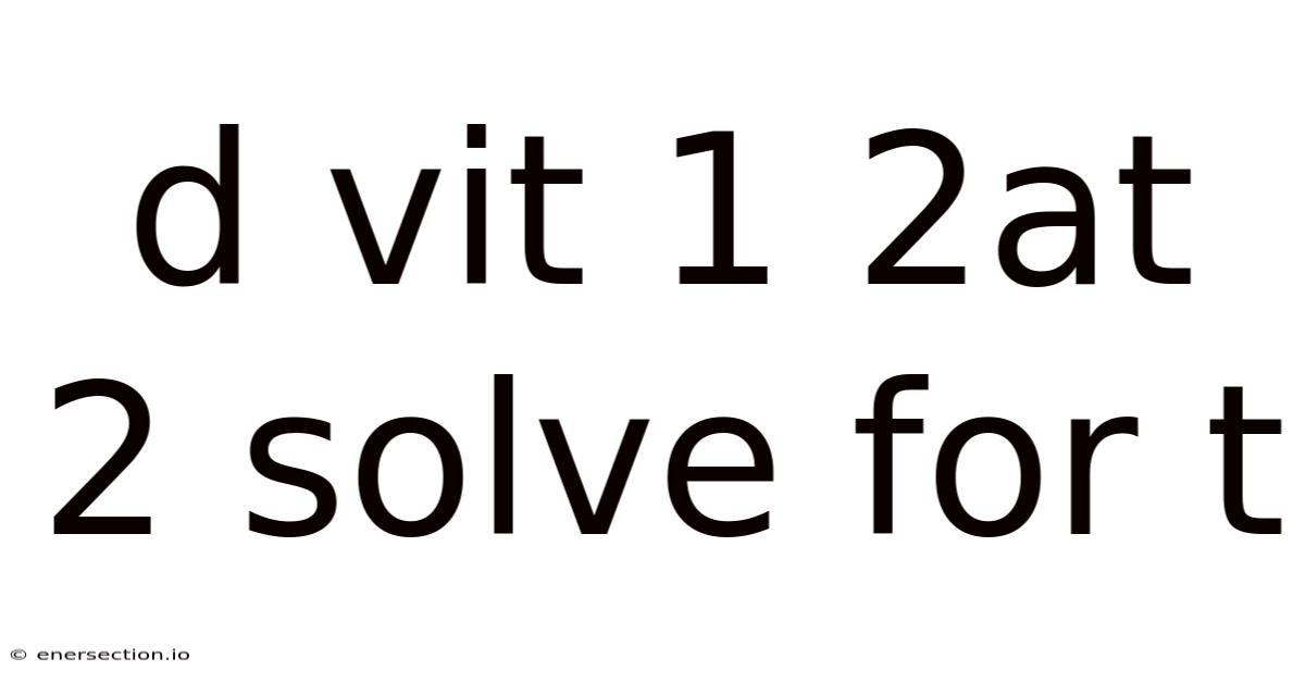D Vit 1 2at 2 Solve For T