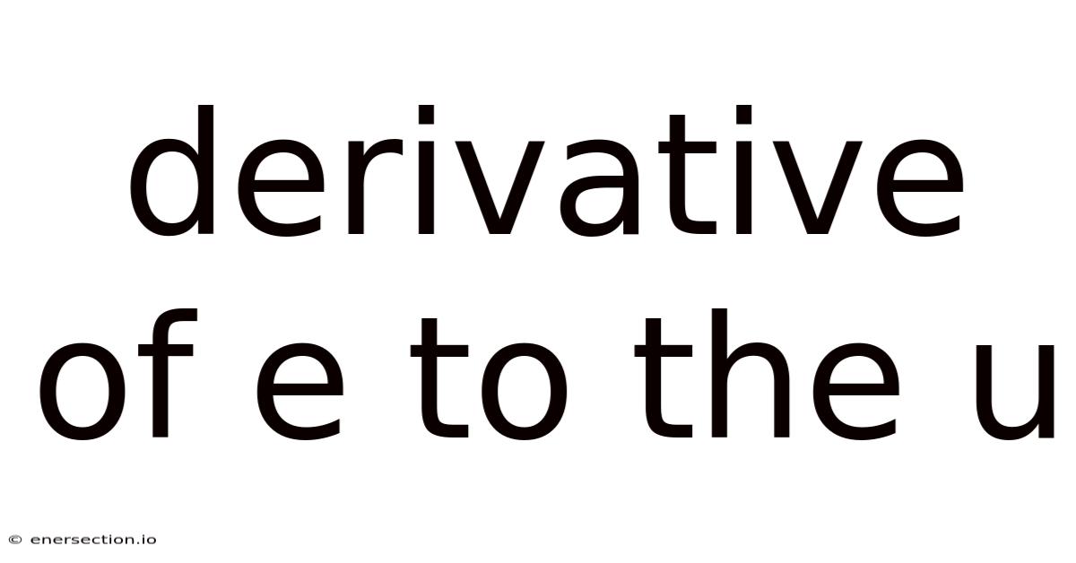 Derivative Of E To The U
