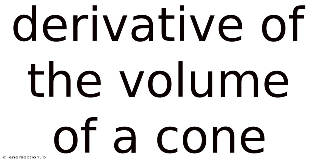 Derivative Of The Volume Of A Cone