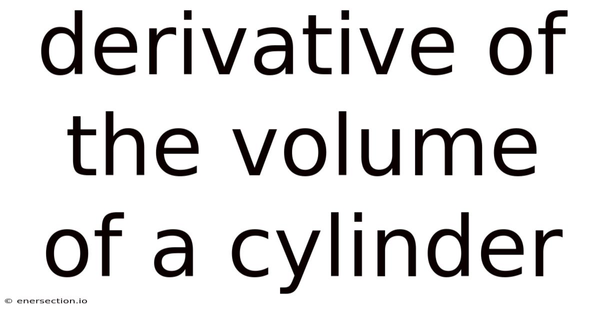 Derivative Of The Volume Of A Cylinder