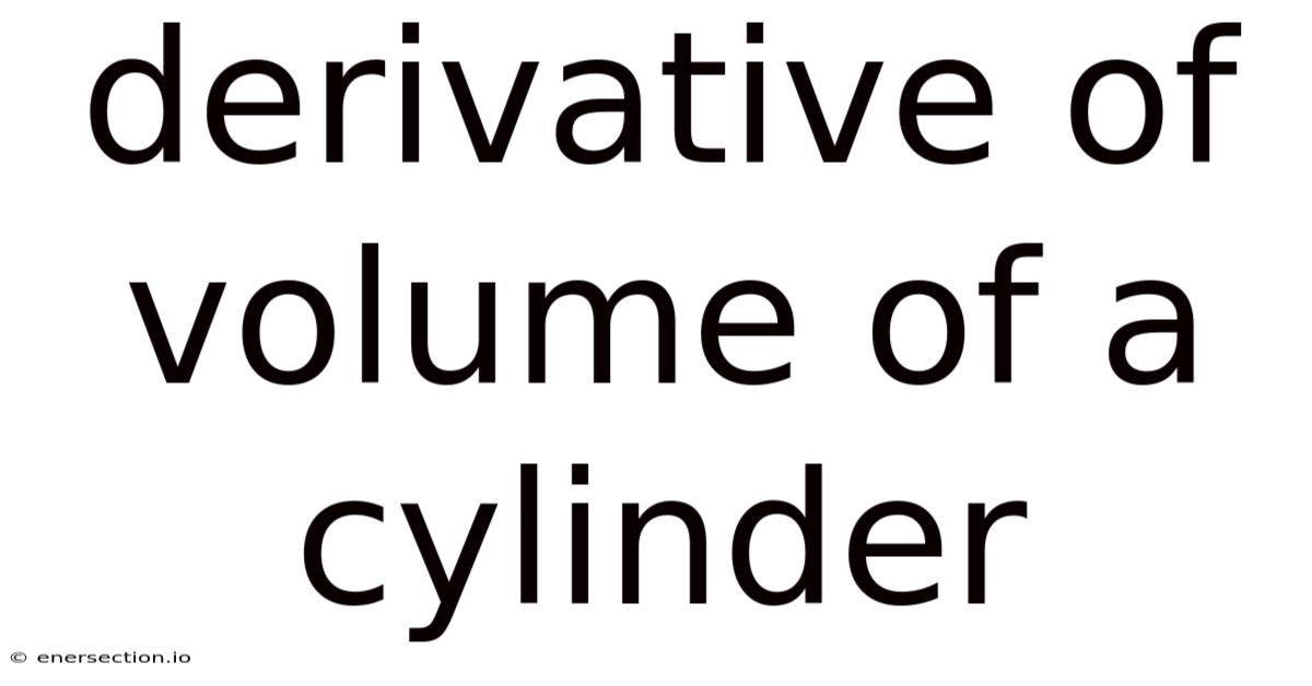 Derivative Of Volume Of A Cylinder
