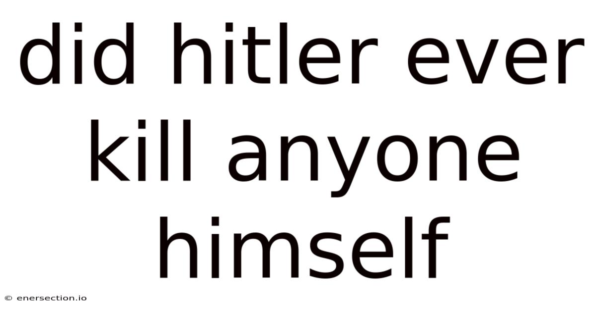 Did Hitler Ever Kill Anyone Himself