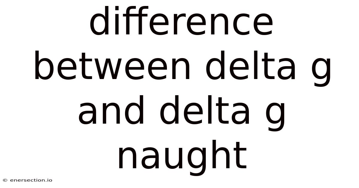 Difference Between Delta G And Delta G Naught