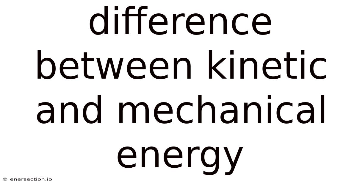 Difference Between Kinetic And Mechanical Energy