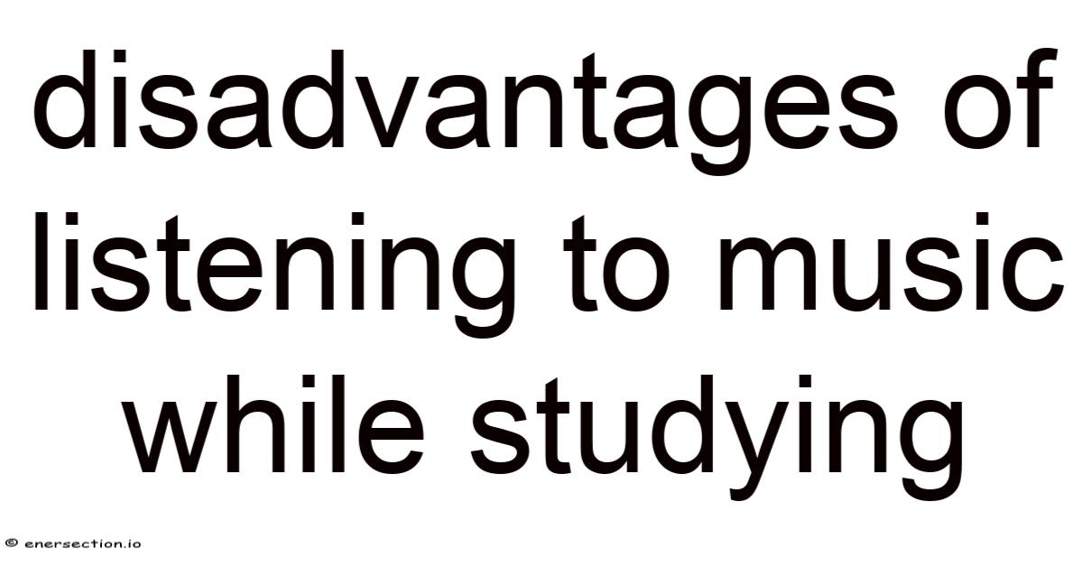 Disadvantages Of Listening To Music While Studying