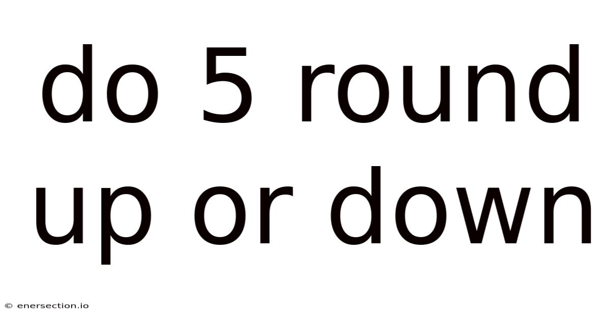 Do 5 Round Up Or Down