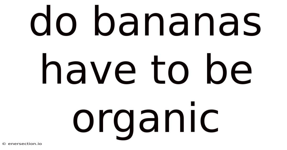 Do Bananas Have To Be Organic