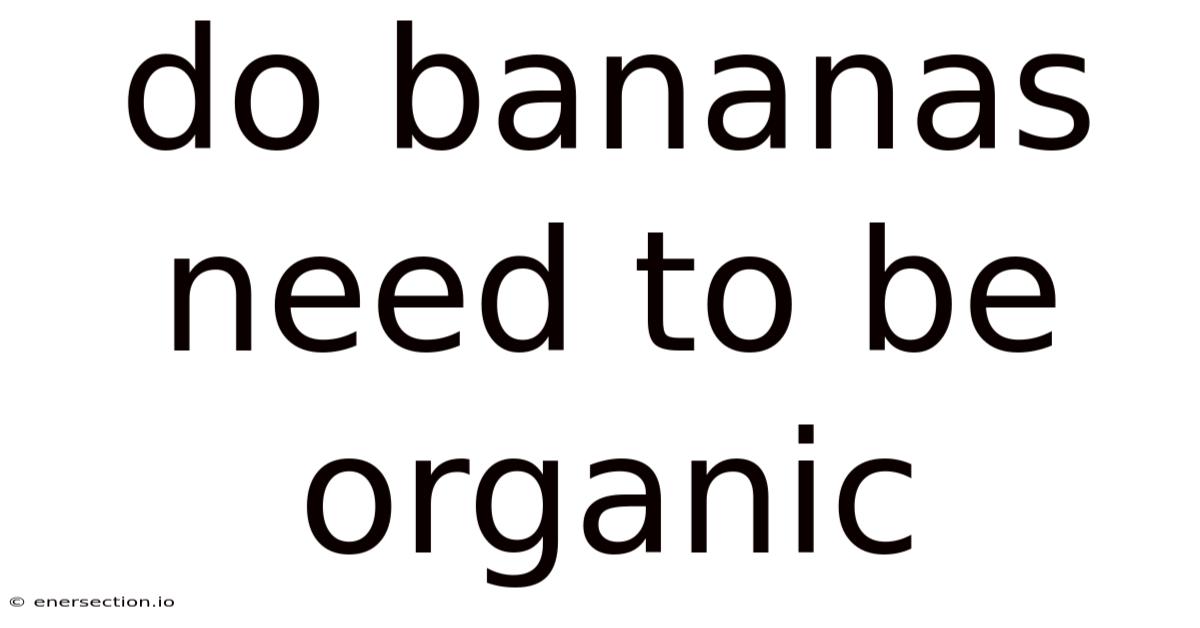 Do Bananas Need To Be Organic