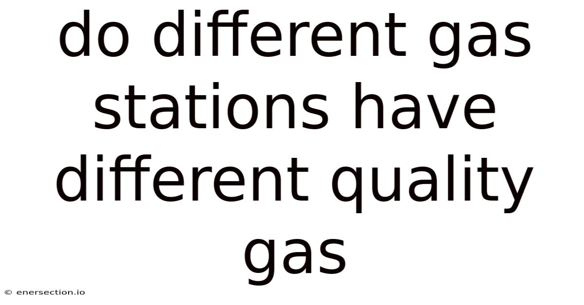 Do Different Gas Stations Have Different Quality Gas