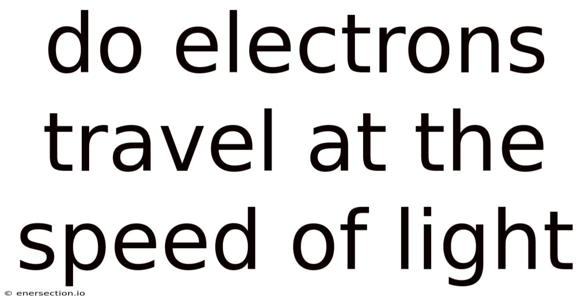 Do Electrons Travel At The Speed Of Light
