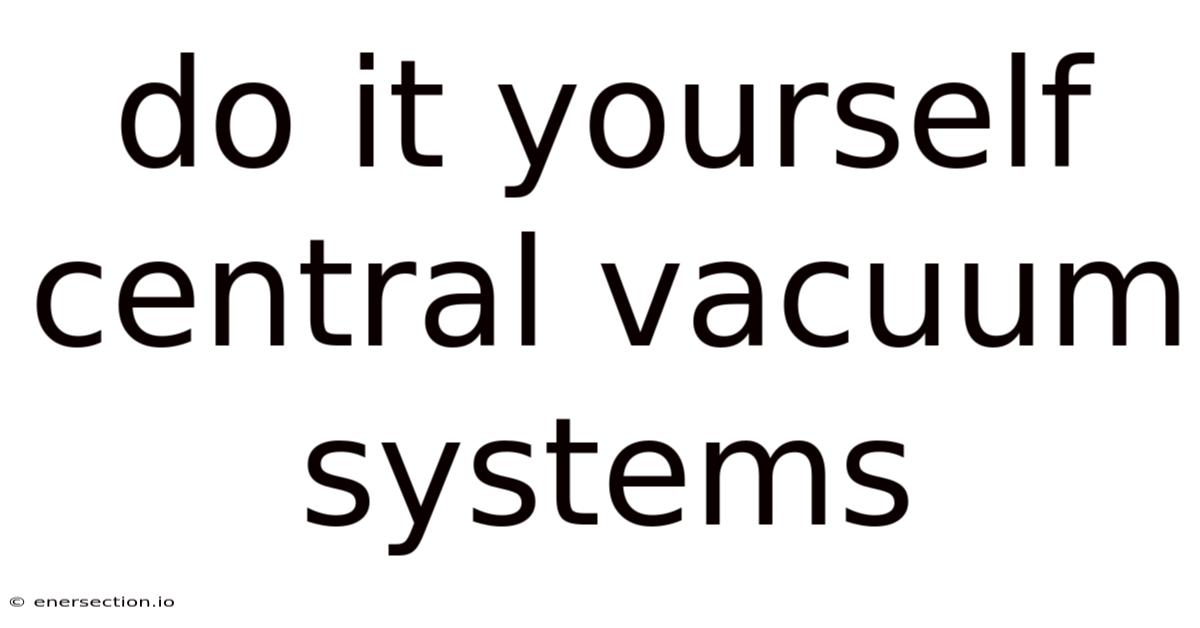 Do It Yourself Central Vacuum Systems