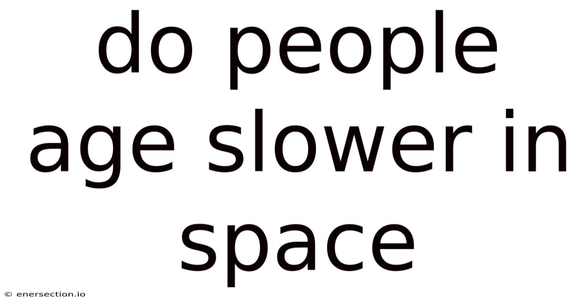 Do People Age Slower In Space