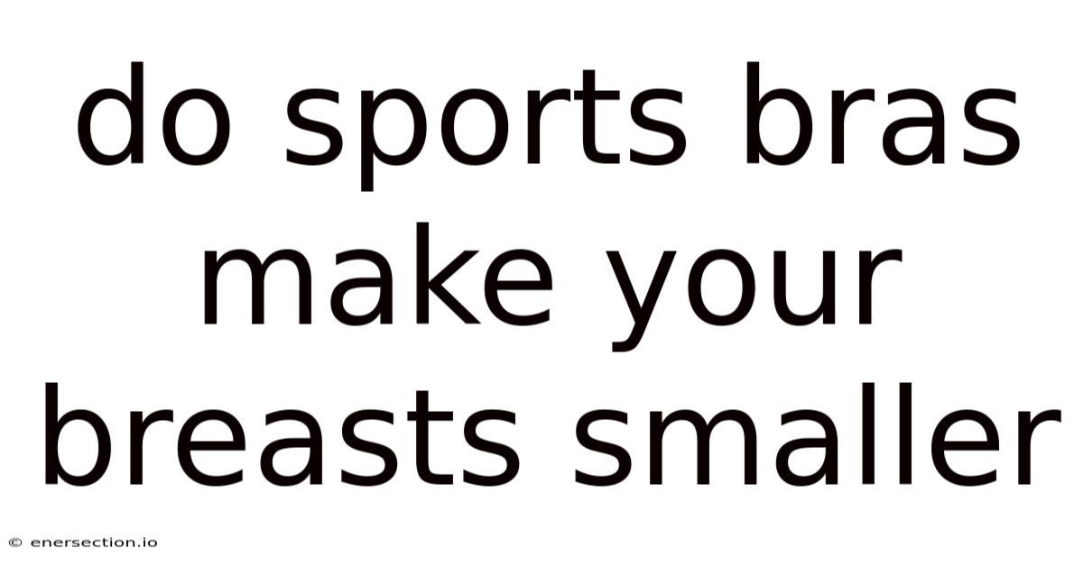 Do Sports Bras Make Your Breasts Smaller