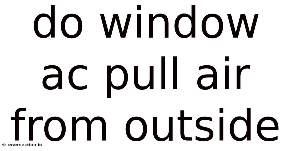 Do Window Ac Pull Air From Outside