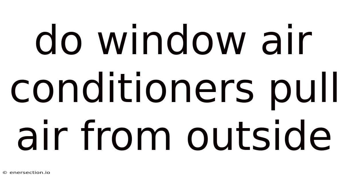 Do Window Air Conditioners Pull Air From Outside
