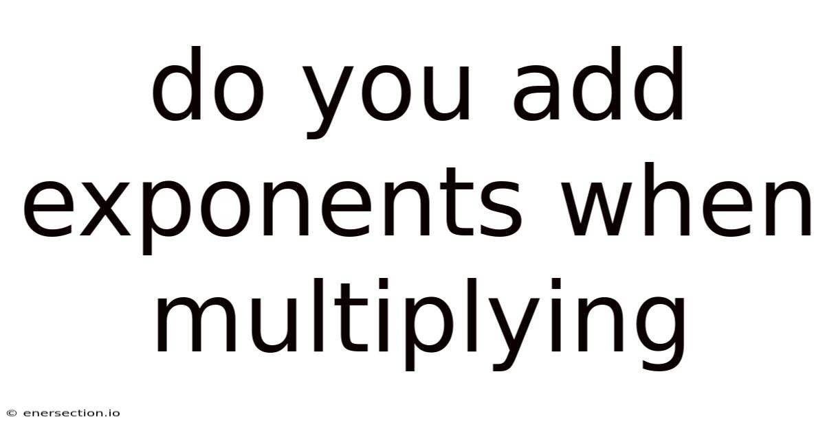 Do You Add Exponents When Multiplying
