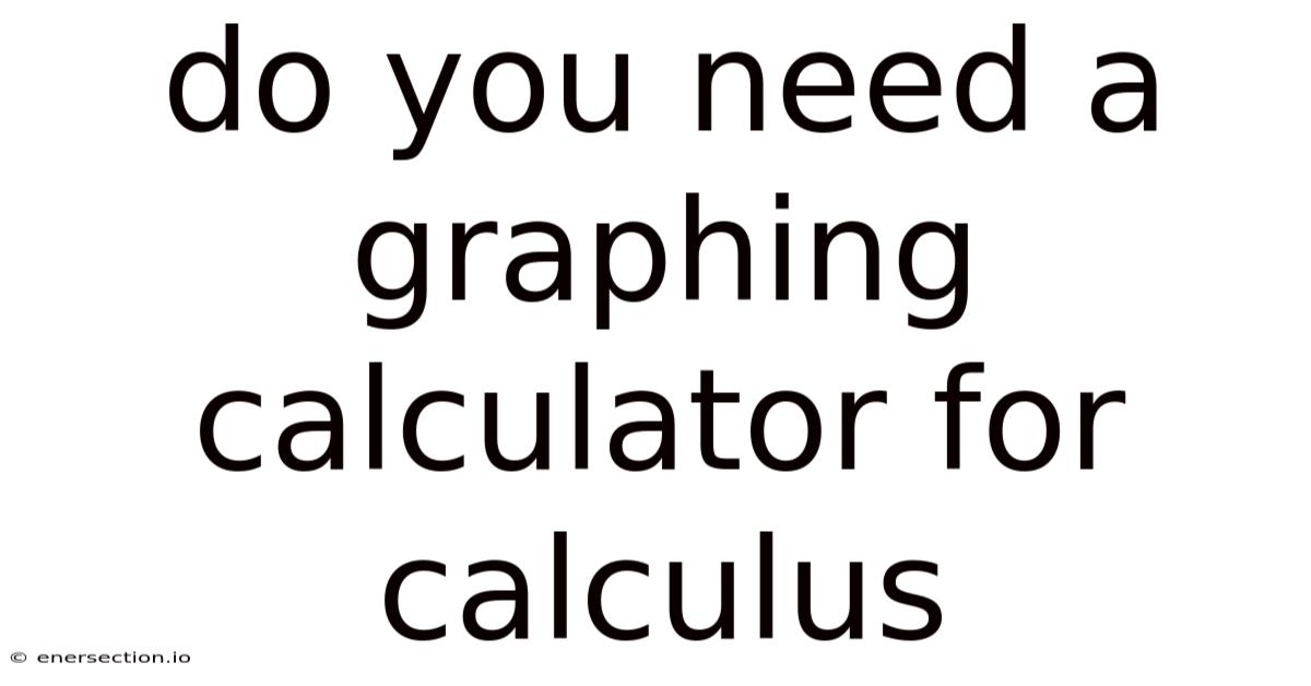 Do You Need A Graphing Calculator For Calculus