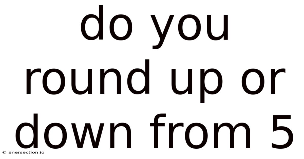 Do You Round Up Or Down From 5