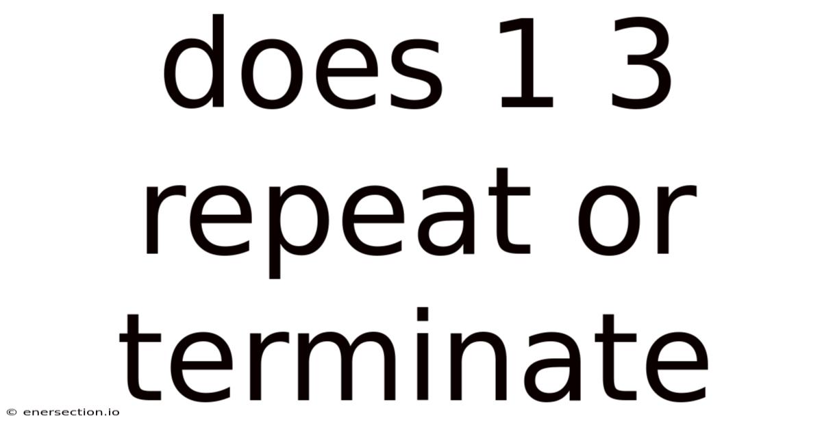 Does 1 3 Repeat Or Terminate