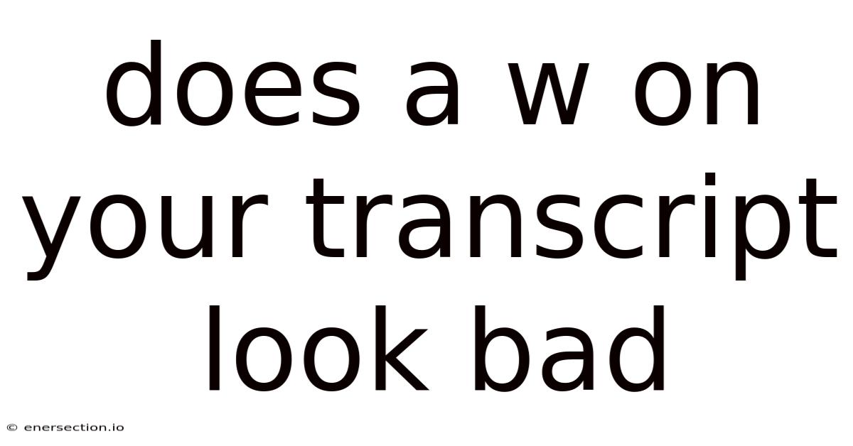Does A W On Your Transcript Look Bad