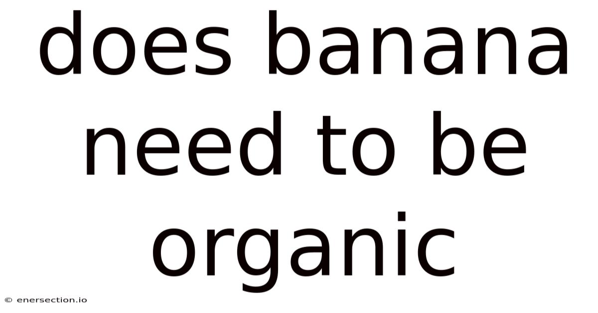 Does Banana Need To Be Organic