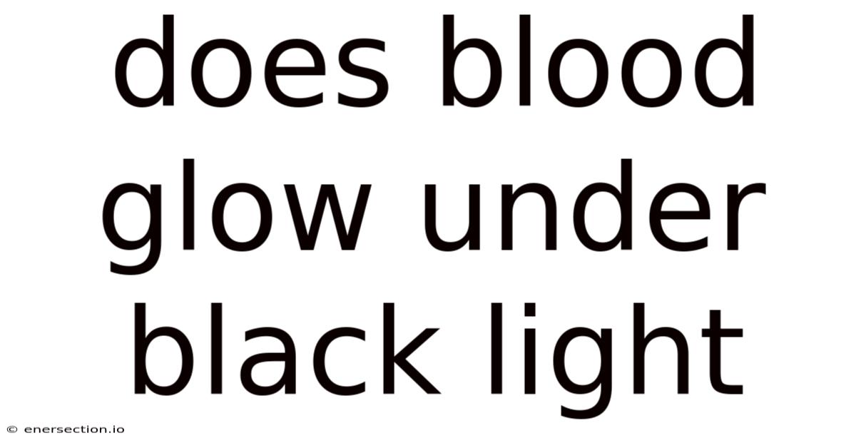 Does Blood Glow Under Black Light