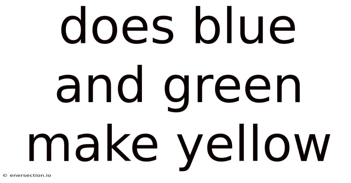 Does Blue And Green Make Yellow