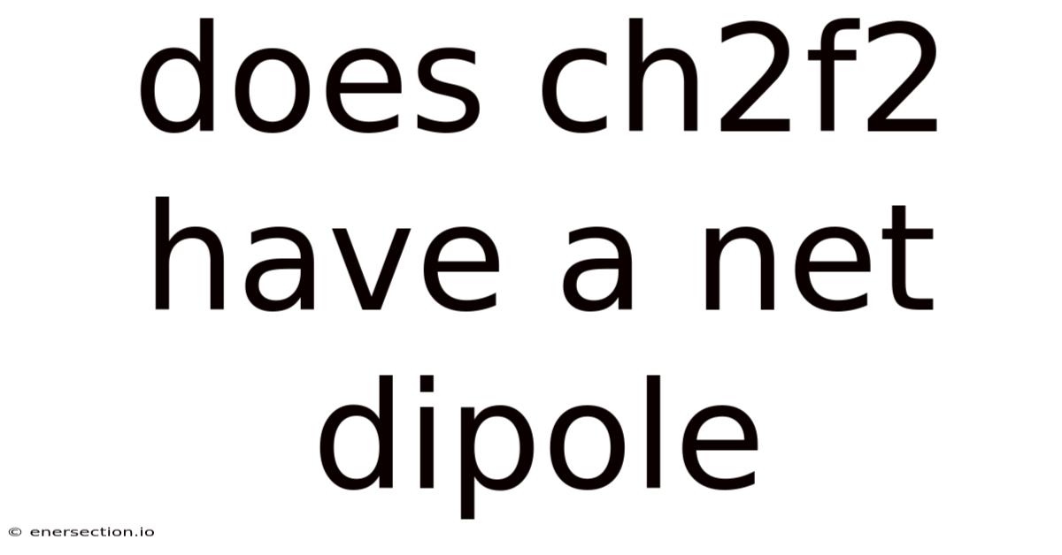Does Ch2f2 Have A Net Dipole