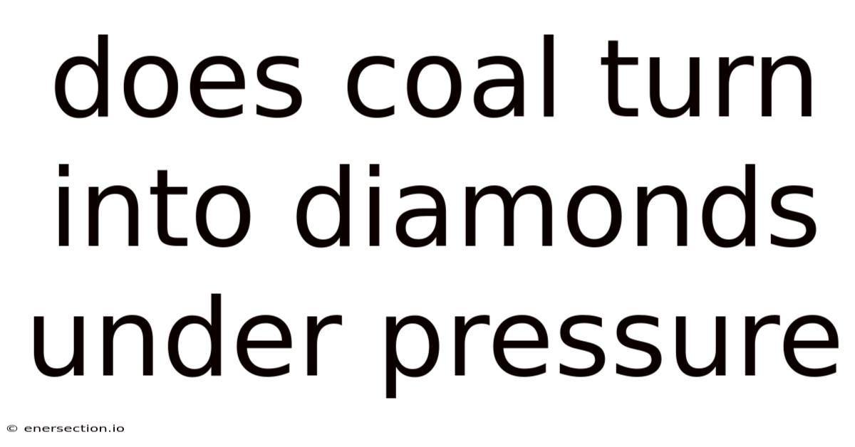 Does Coal Turn Into Diamonds Under Pressure