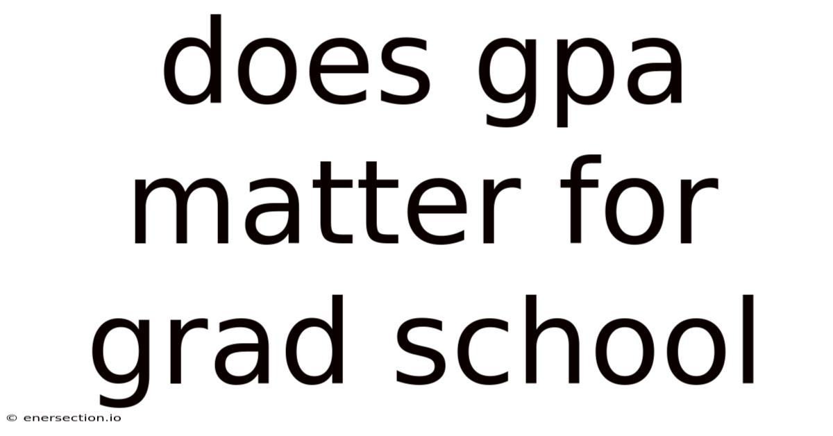 Does Gpa Matter For Grad School