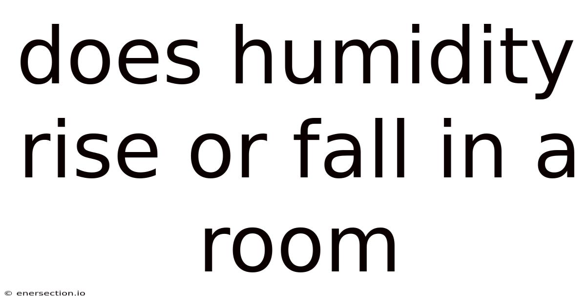 Does Humidity Rise Or Fall In A Room