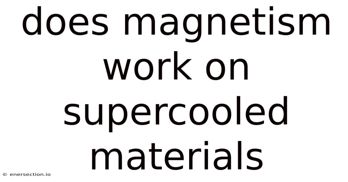 Does Magnetism Work On Supercooled Materials