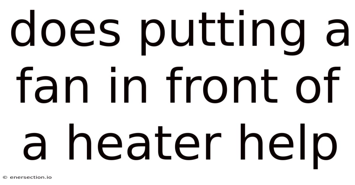 Does Putting A Fan In Front Of A Heater Help
