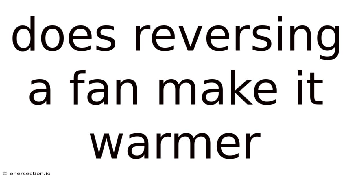 Does Reversing A Fan Make It Warmer