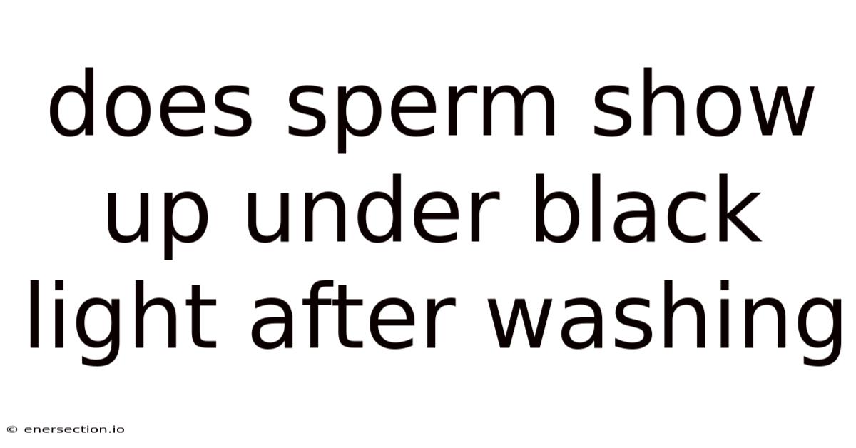 Does Sperm Show Up Under Black Light After Washing