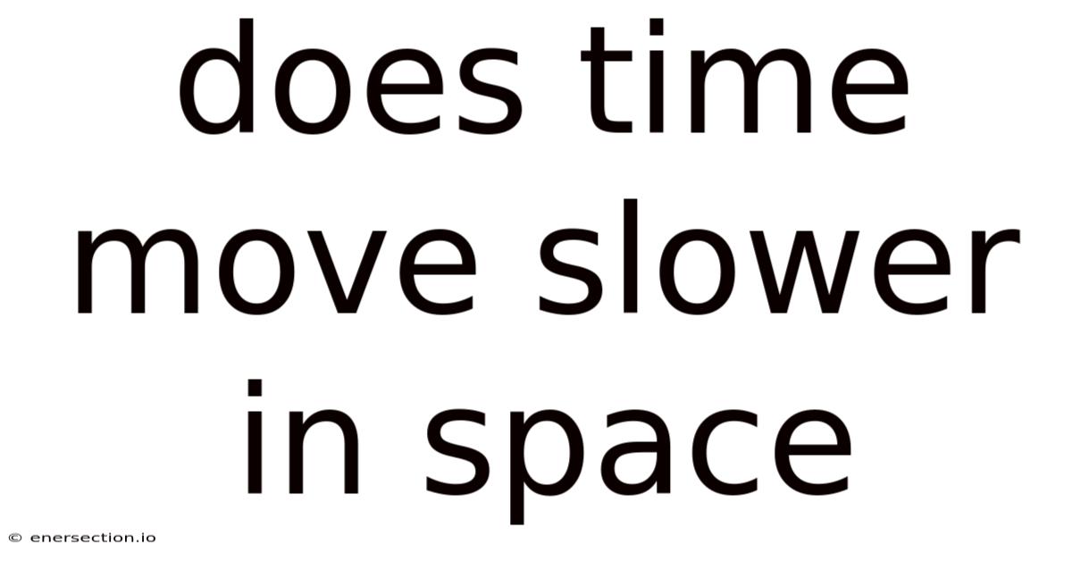 Does Time Move Slower In Space