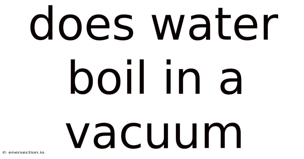 Does Water Boil In A Vacuum