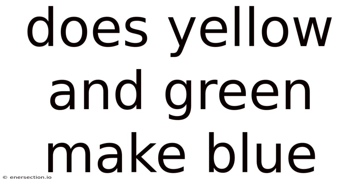 Does Yellow And Green Make Blue