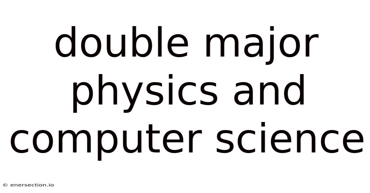 Double Major Physics And Computer Science