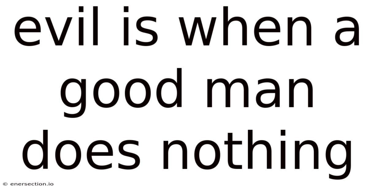 Evil Is When A Good Man Does Nothing