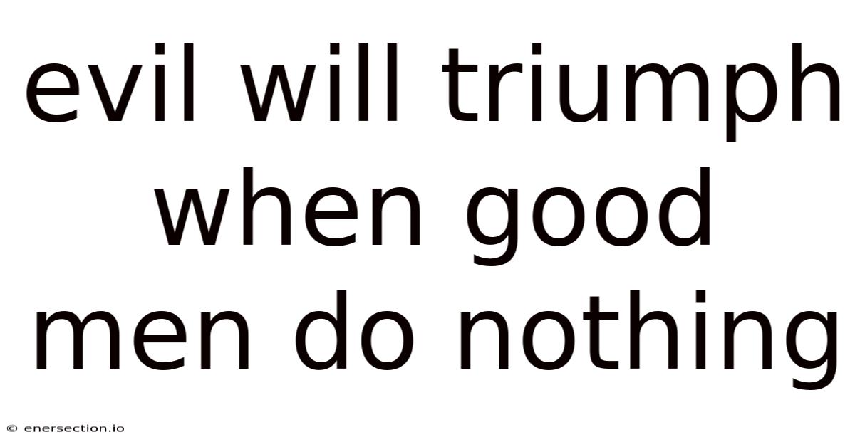 Evil Will Triumph When Good Men Do Nothing