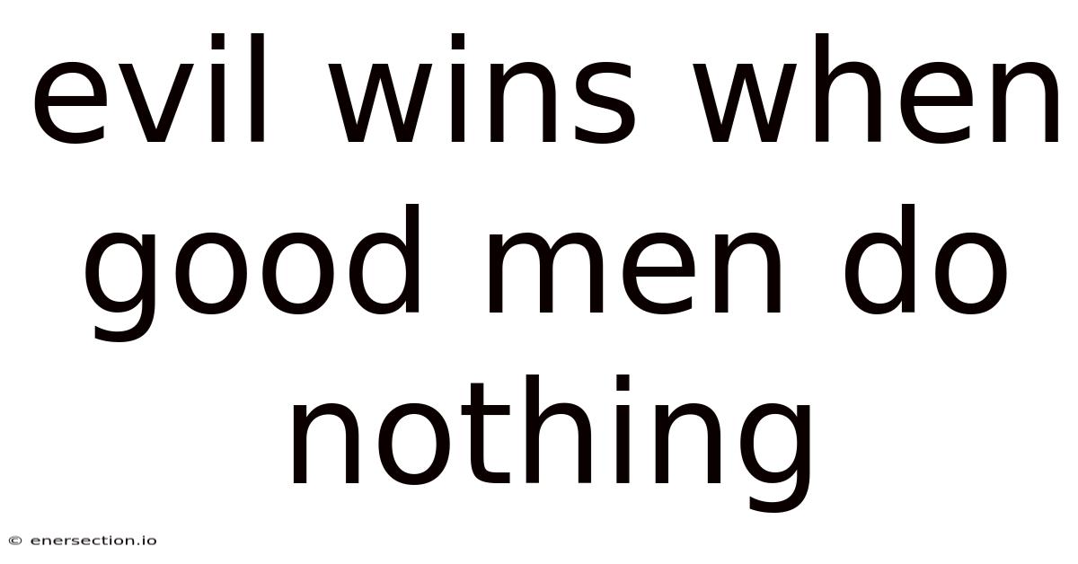Evil Wins When Good Men Do Nothing