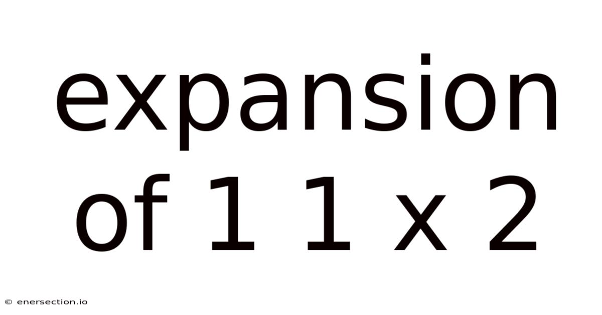 Expansion Of 1 1 X 2
