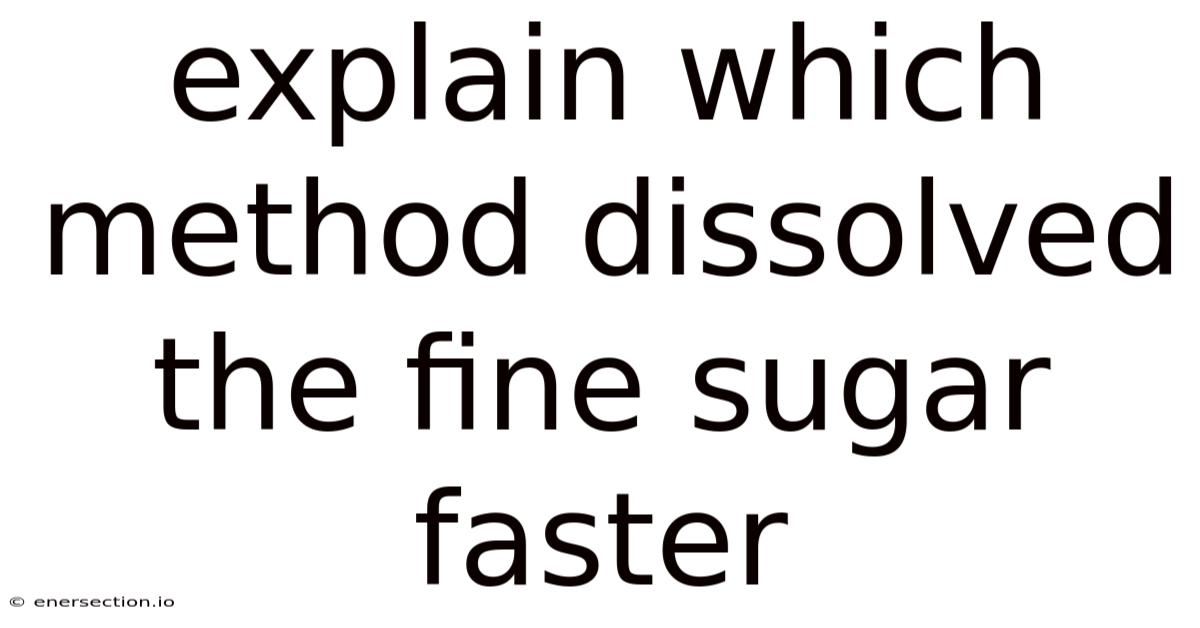 Explain Which Method Dissolved The Fine Sugar Faster