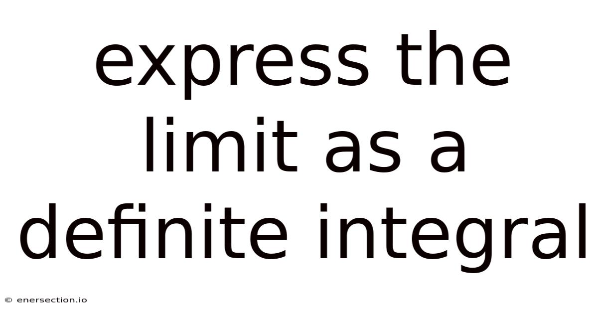 Express The Limit As A Definite Integral